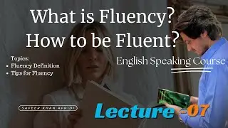 What is Fluency and How to be Fluent? (Spoken Lecture- 07)