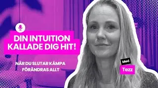 Din intuition kallade dig hit! -När du slutar kämpa förändras allt! 