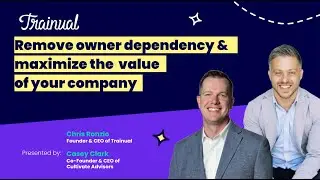 How to 10x Your Business Valuation by Removing Owner Dependency | Casey Clark x Trainual