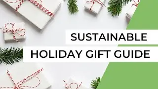 Sustainable HOLIDAY GIFT Guide (Eco-Friendly Ideas for Everyone)