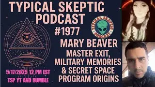 Mary Beaver: Master Exit, Military Memories & Secret Space Program Origins - Typical Skeptic # 1977