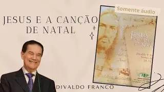 Jesus e a canção de Natal - Divaldo Franco