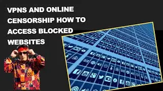 VPNs and Online Censorship How to Access Blocked Websites