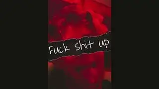 Fuck Shit Up ft ALIENVERT