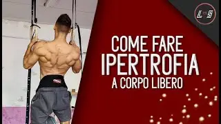 IPERTROFIA A CORPO LIBERO / Cosa fare per ottimizzarla