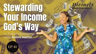 Stewarding Your Income God&rsquo;s Way in Today&rsquo;s Economy | Episode 41