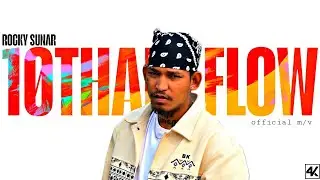 10THARI FLOW | ROCKY SUNAR | (OFFICIAL M/V)NEW  NEPALI RAP SONG 2024