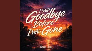 I Said Goodbye Before I Was Gone (Country Pop Version)