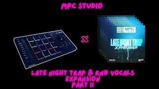 MPC Studio || Late Night Trap & RnB Vocals Expansion (Part II)