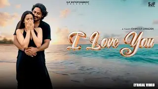 I LOVE YOU (Lyrical Video) Sameer Jangra | Aman Matloda #sameerjangra