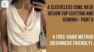 The making of a cowl neck design top/ Cutting & Sewing/ Free-hand Method.