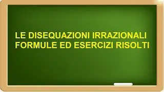 come rivolvere le disequazioni irrazionali formule ed esercizi svolti