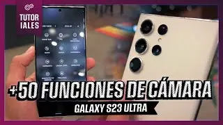 TODO LO QUE PUEDES HACER CON LAS CÁMARAS DEL GALAXY S23 ULTRA