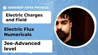 Electric Flux | Electrostatics | Basic to Jee advanced level numericals | Sandeep Arya |