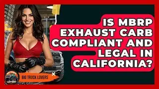 Is MBRP Exhaust CARB Compliant And Legal In California? - Big Truck Lovers