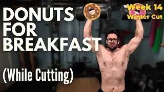 2 Donuts For Breakfast on a Cut (Here's How I Still Hit My Deficit) | Week 14 Heavy Push Day