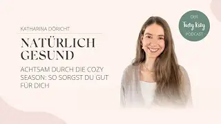 Achtsam durch die Cozy Season: So sorgst du gut für dich | Natürlich Gesund Podcast by Tasty Katy