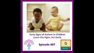 Ep. 7: Early Signs of Autism in Children - Learn the Signs. Act Early.