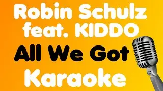Robin Schulz &bull; All We Got (feat. KIDDO) &bull; Karaoke