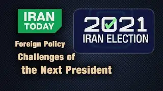 Iran Elections 2021, challenges & opportunities of next president
