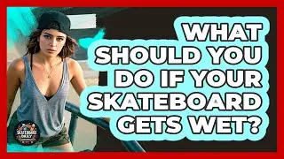 What Should You Do If Your Skateboard Gets Wet? - Skateboard Daily