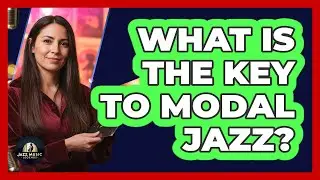 What Is The Key To Modal Jazz?