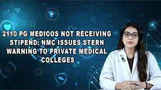 2110 PG Medicos Not Receiving Stipend: NMC Issues Stern Warning to Private Medical Colleges