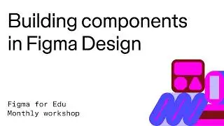 Figma for Edu: Building with components workshop
