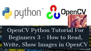 OpenCV Python Tutorial For Beginners 3 - How to Read, Write, Show Images in OpenCV