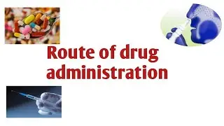 Route of drug administration || Drug delivery system || Dosage form