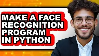 How to Make a Face Recognition Program in Python (easy Method)