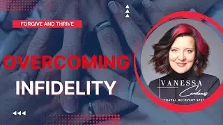 How Can You Heal After Infidelity? Insights from Vanessa Cardenas