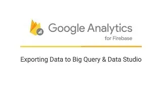 Exporting data from Google Analytics for Firebase to Big Query and Looker Studio