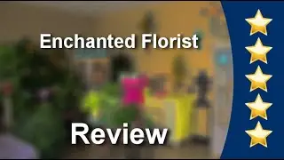 Enchanted Florist - Your Houston Flower Shop Pasadena Impressive 5 Star Review by Rodriguez Mar...