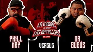 Phill May vs Mr  Bubus | La Madre de Todas Las Batallas