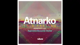 Atnarko - This Feeling (Approved Electronic Device Reprise) [Viva Recordings]