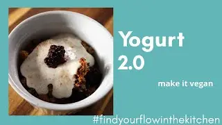 Find Your Flow in the Kitchen - Make it Vegan: Yogurt 2.0