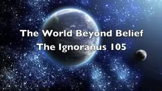 The World Beyond Belief episode 105 The Ignoranus part 1 of 4