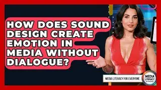 How Does Sound Design Create Emotion In Media Without Dialogue? - Media Literacy For Everyone
