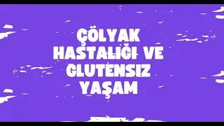 Çölyak Hastalığı ve Glutensiz Yaşam Üzerine Özel Bir Bölüm - Konuk: Elif Salihoğlu