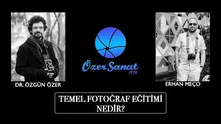 Temel Fotoğraf Eğitimi Nedir?  -  Dr. Özgün Özer & Erhan Meço