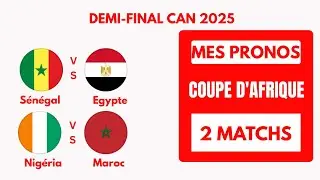 MES 2  PRONOS POUR LES DEMI-FINAL CAN 2025 [ S&eacute;n&eacute;gal - &Eacute;gypte ] [ Nigeria - Maroc ]