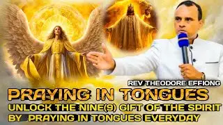 WHY SPEAKING IN TONGUES UNLOCK THE NINE(9) GIFTS OF THE SPIRIT:REV THEODORE EFFIONG 