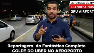 🚨 Reportagem do Fantástico : Golpe do UBER no Aeroporto de Guarulhos SP - Completo