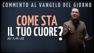 Vangelo del giorno &ndash; mer 11 feb 2026 | COME STA IL TUO CUORE? - Mc 7,14-23