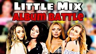 Little Mix - Album Battle (DNA vs Salute vs Get Weird vs Glory Days vs LM5 vs Confetti)