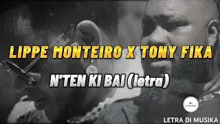 Lippe Monteiro ft Tony Fika - N'Ten Ki Bai (letra)