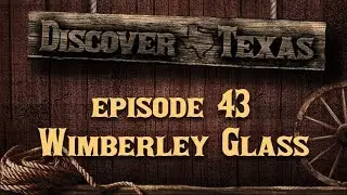 Discover Texas Episode 43 Wimberley Glass