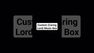 Custom - Caring Lord - Music Box