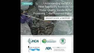 Understanding the EPA's New Regulatory Revision to WQS for Protecting Tribal Reserved Rights, Pt. 2